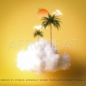 Breeze FL Studio Afrobeat Genre Template Without Vocal Preset